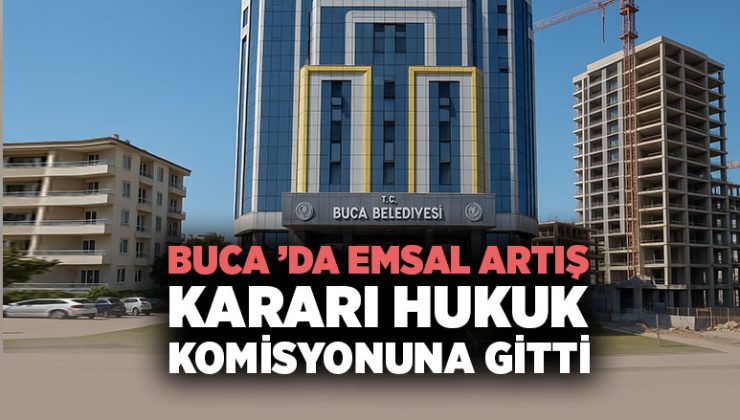 Buca ’da Emsal Artışı Oylanmadı. Hukuk Komisyonuna Gitti