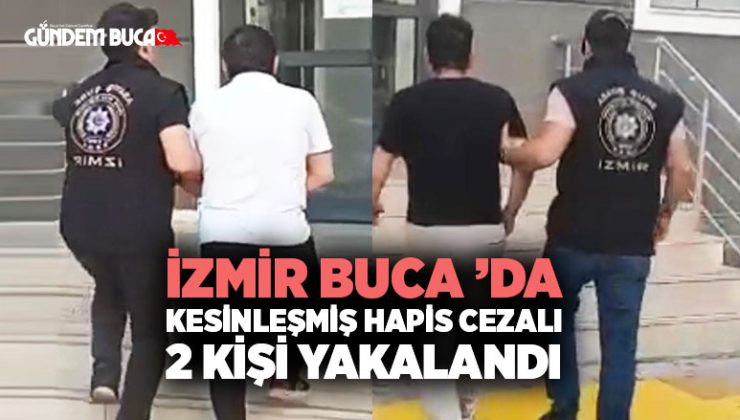 İzmir Buca ’da Kesinleşmiş Hapis Cezalı 2 Kişi Yakalandı
