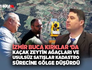 Buca Kırklar ‘da Kadastro Alarmı: Kaçak Zeytinlikler ve Usulsüz Satışlar Gündemde