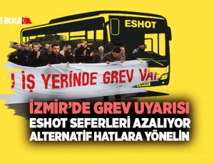 İzmir ’de Eshot Grev Uyarısı: ESHOT Seferleri Azalıyor, Alternatif Hatlara Yönelin