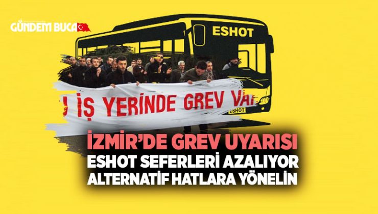 İzmir ’de Eshot Grev Uyarısı: ESHOT Seferleri Azalıyor, Alternatif Hatlara Yönelin