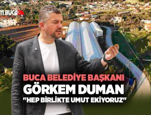 Buca Belediye Başkanı Görkem Duman “Hep birlikte umut ekiyoruz”