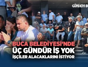 Buca Belediyesi ’nde Üç Gündür İş Yok. İşçiler Alacaklarını İstiyor