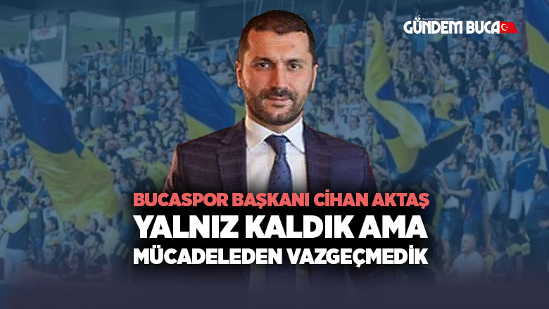 Cihan Aktaş Bucaspor Başkanı