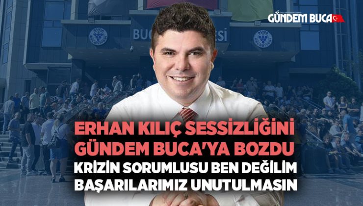Erhan Kılıç Sessizliğini Gündem Buca’ya Bozdu.“Krizin Sorumlusu Ben Değilim, Başarılarımız Unutulmasın”