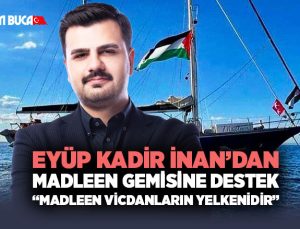 Eyüp Kadir İnan ’dan Madleen Gemisine Destek “Madleen Susmayan Vicdanların Yelkenidir”