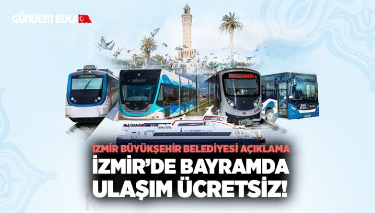 İzmir Büyükşehir Belediyesinden açıklama İzmir’de Bayramda Ulaşım Ücretsiz!