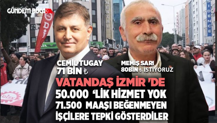 İzmir Grev ‘de Vatandaş 50.000₺ hizmet yok, 71.500₺ maaş beğenmeyen İşçilere Tepki Göstermeye başladı