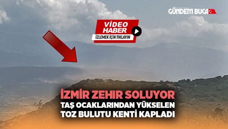 İzmir Zehir Soluyor. Taş Ocaklarından Yükselen Toz Bulutu Tüm kenti kapladı