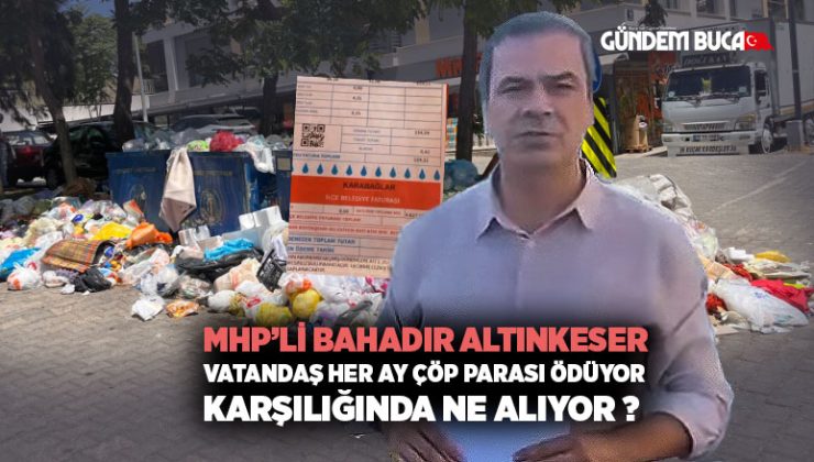 Bahadır Altınkeser “Vatandaş Çöp Parası Ödüyor, Ancak Temizlik Yapılmıyor”