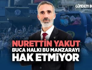 Yeniden Refah Partisi Buca İlçe Başkanı Nurettin Yakut: “Buca halkı bu manzarayı hak etmiyor”