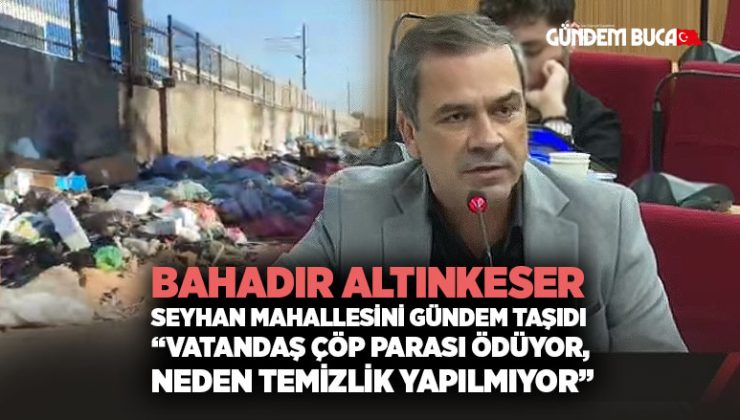 Bahadır Altınkeser Seyhan Mahallesini Gündem Taşıdı “Vatandaş Çöp Parası Ödüyor, Temizlik Yapılmıyor”