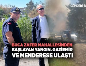 Buca Zafer Mahallesi nden Başlayan Yangın. Gaziemir ve Menderese ulaştı.