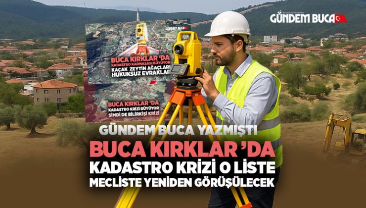 Buca Kırklar ’da Kadastro Krizi o liste mecliste yeniden görüşülecek