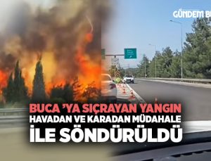 Buca ’ya Sıçrayan Yangın Havadan ve Karadan Müdahale ile Söndürüldü