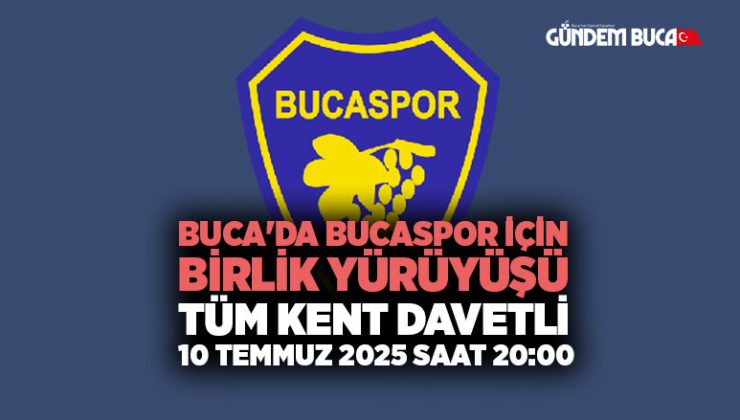 Buca ‘da Bucaspor İçin Birlik Yürüyüşü: Tüm Kent Davetli 10 Temmuz 2025 Saat 20:00