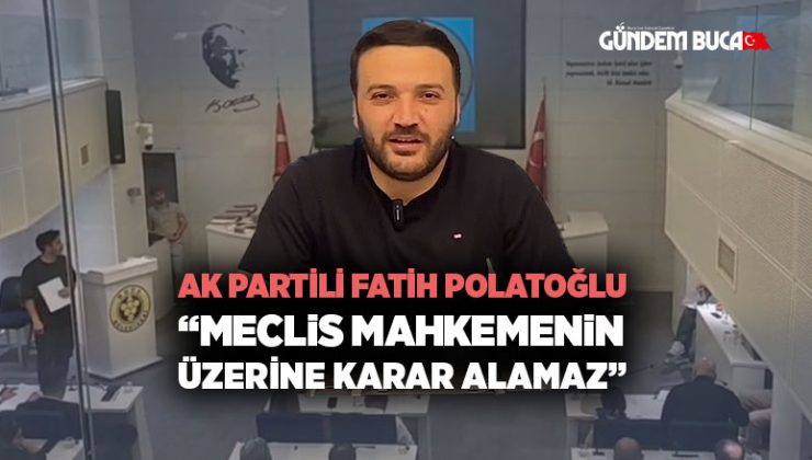 AK Partili Fatih Polatoğlu “Meclis Mahkemenin Üzerine Karar Alamaz” dedi.