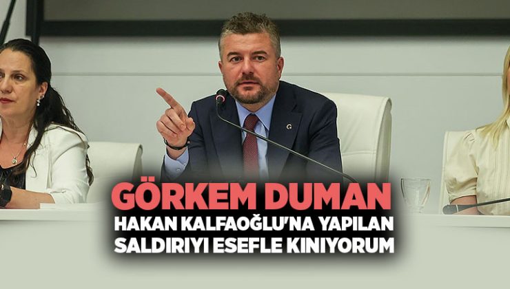 Görkem Duman, Hakan Kalfaoğlu ‘na yapılan Saldırıyı Esefle Kınıyorum