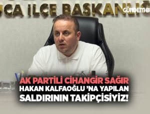 AK Partili Cihangir Sağır “ Hakan Kalfaoğlu ’na Yapılan Saldırının Takipçisiyiz!”