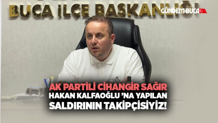 AK Partili Cihangir Sağır “ Hakan Kalfaoğlu ’na Yapılan Saldırının Takipçisiyiz!”