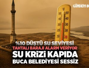 Tahtalı Barajı Alarm Veriyor: Su Krizi Kapıda, Buca Belediyesi Sessiz