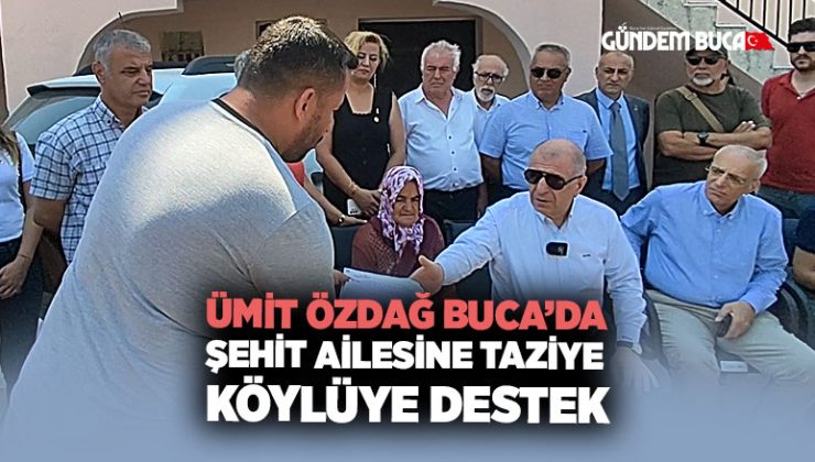 Ümit Özdağ Buca ’da, Şehit Ailesine Taziye, Köylüye Destek.