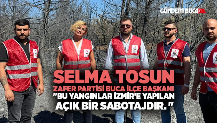 Zafer Partili Selma Tosun “Bu yangınlar İzmir’e yapılan açık bir sabotajdır.”