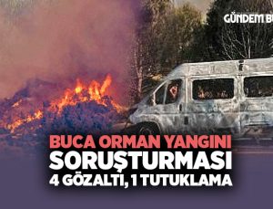 Buca Orman Yangını Soruşturması 4 Gözaltı, 1 Tutuklama