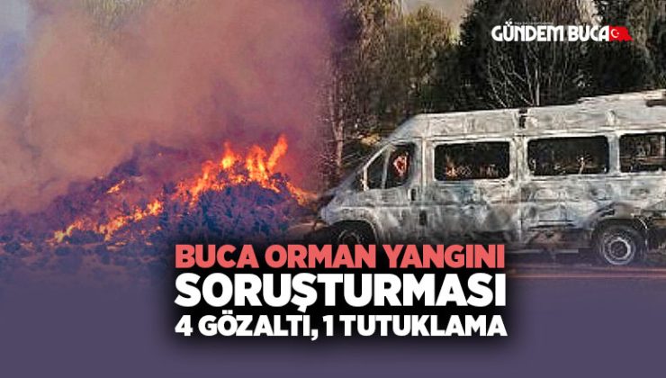 Buca Orman Yangını Soruşturması 4 Gözaltı, 1 Tutuklama