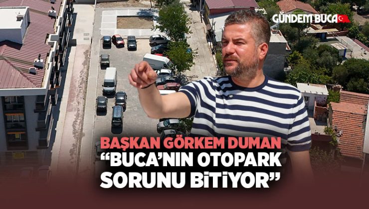 Başkan Görkem Duman “Buca’nın otopark sorunu bitiyor”