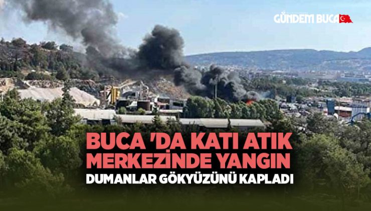 Buca ‘da Katı Atık Merkezinde Yangın: Dumanlar Gökyüzünü Kapladı