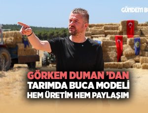 Görkem Duman ’dan Tarımda Buca Modeli Hem Üretim Hem Paylaşım