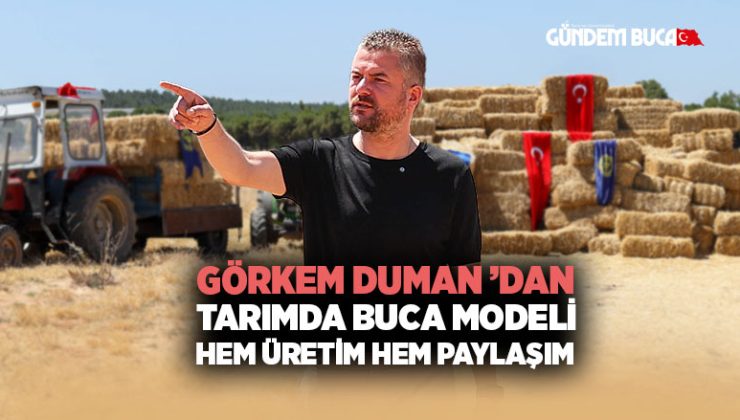 Görkem Duman ’dan Tarımda Buca Modeli Hem Üretim Hem Paylaşım