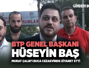 BTP Genel Başkanı Hüseyin Baş Murat Çalık ’ı Buca Cezaevinde Ziyaret etti.