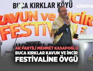 AK Partili Mehmet Kasapoğlu Buca Kırklar Kavun ve İncir Festivaline Övgü