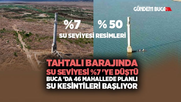 Tahtalı Barajı nda su seviyesi %7 ‘ye düştü: Buca ’da 46 mahallede Planlı Su Kesintileri Başlıyor