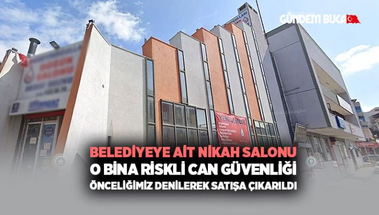 Buca Belediyesi ne Ait Nikah Salonu o bina Riskli can güvenliği önceliğimiz denilerek satışa çıkarıldı