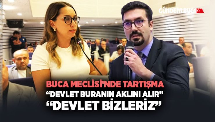 Buca Meclisi’nde Tartışma: “Devlet aklını alır” – “Devlet bizleriz”