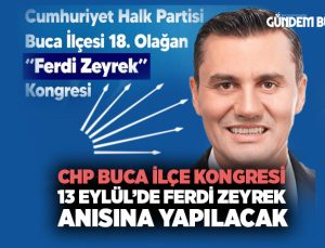 CHP Buca İlçe Kongresi 13 Eylül ’de Ferdi Zeyrek anısına yapılacak
