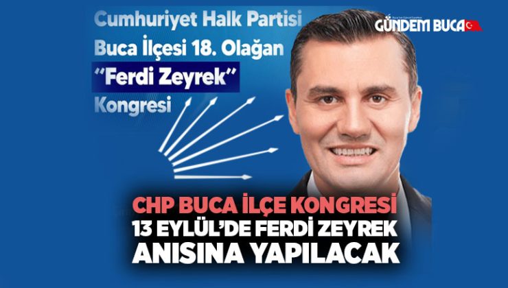 CHP Buca İlçe Kongresi 13 Eylül ’de Ferdi Zeyrek anısına yapılacak