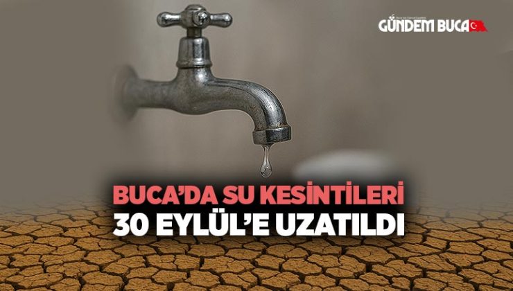 Buca ’da Su Kesintileri 30 Eylül’e Uzatıldı