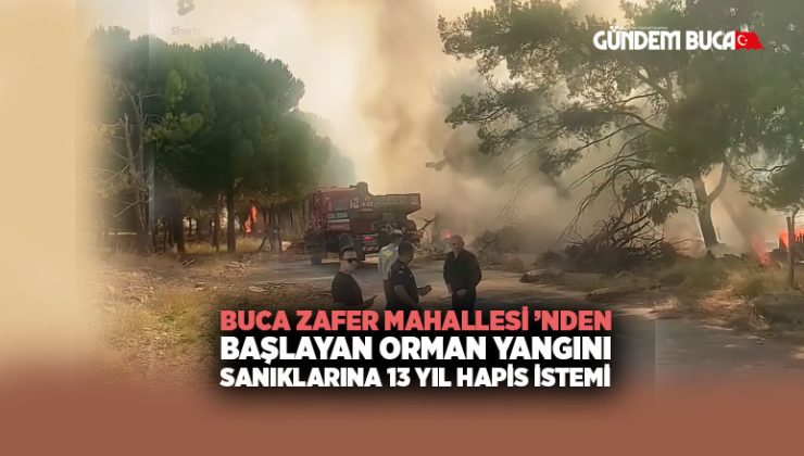 Buca Zafer Mahallesi ’nden Başlayan Orman Yangını Sanıklarına 13 Yıl Hapis İstemi