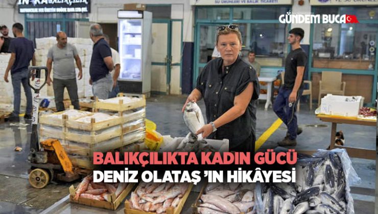 Balıkçılıkta kadın gücü: Deniz Olataş ’ın hikâyesi