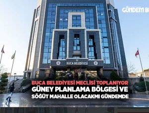 Buca Belediyesi Meclisi Toplanıyor: Güney Planlama Bölgesi ve Söğüt Mahalle olacak mı Gündemde