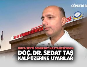 Buca Seyfi Demirsoy Hastanesi’nden Doç. Dr. Sedat Taş: Kalp için uyarılar