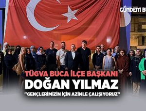 TÜGVA Buca İlçe başkanı Doğan Yılmaz “Gençlerimizin İçin Azimle Çalışıyoruz”