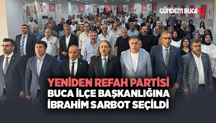 Yeniden Refah Partisi Buca İlçe Başkanlığına İbrahim Sarbot Seçildi