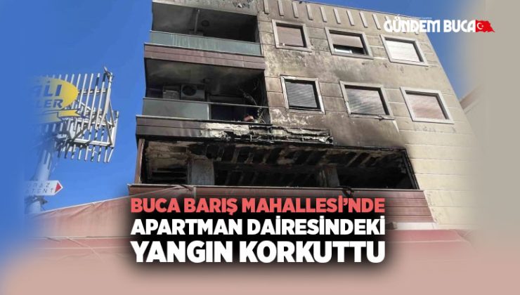 Buca Barış Mahallesi’nde Apartman Dairesindeki Yangın Korkuttu