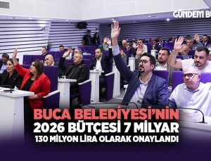 Buca Belediyesi’nin 2026 bütçesi 7 milyar 130 milyon lira olarak onaylandı