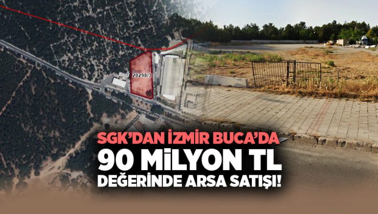 SGK’dan İzmir Buca’da 90 Milyon TL Değerinde Arsa Satışı!